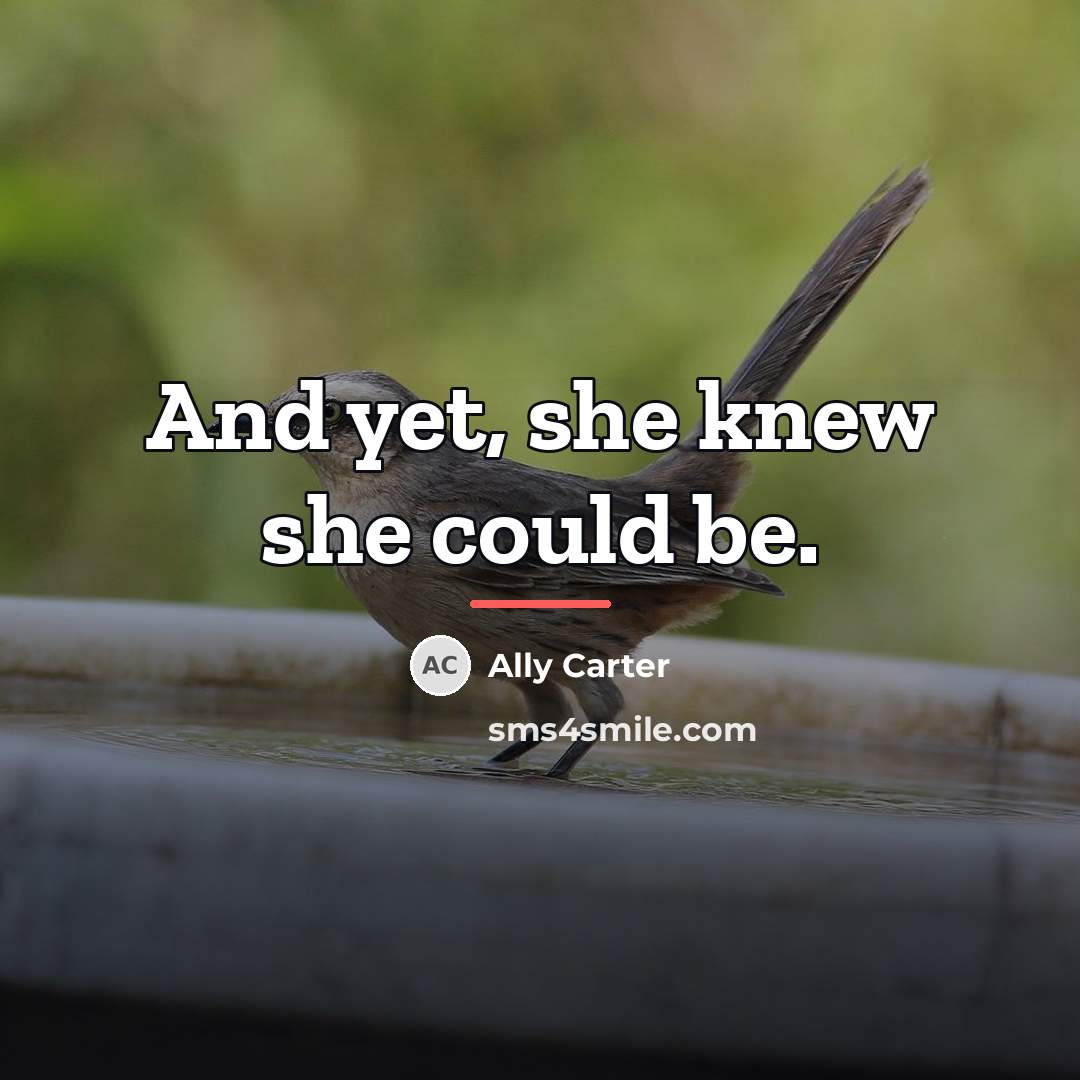 “And yet, she knew she could be.…” quote by Ally Carter