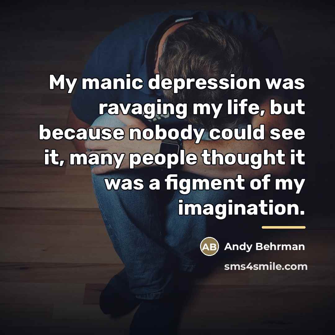 “My manic depression was ravaging my life, but because nobody…” quote by Andy Behrman