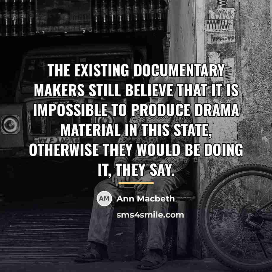 “The existing documentary makers still believe that it is impossible…” quote by Ann Macbeth