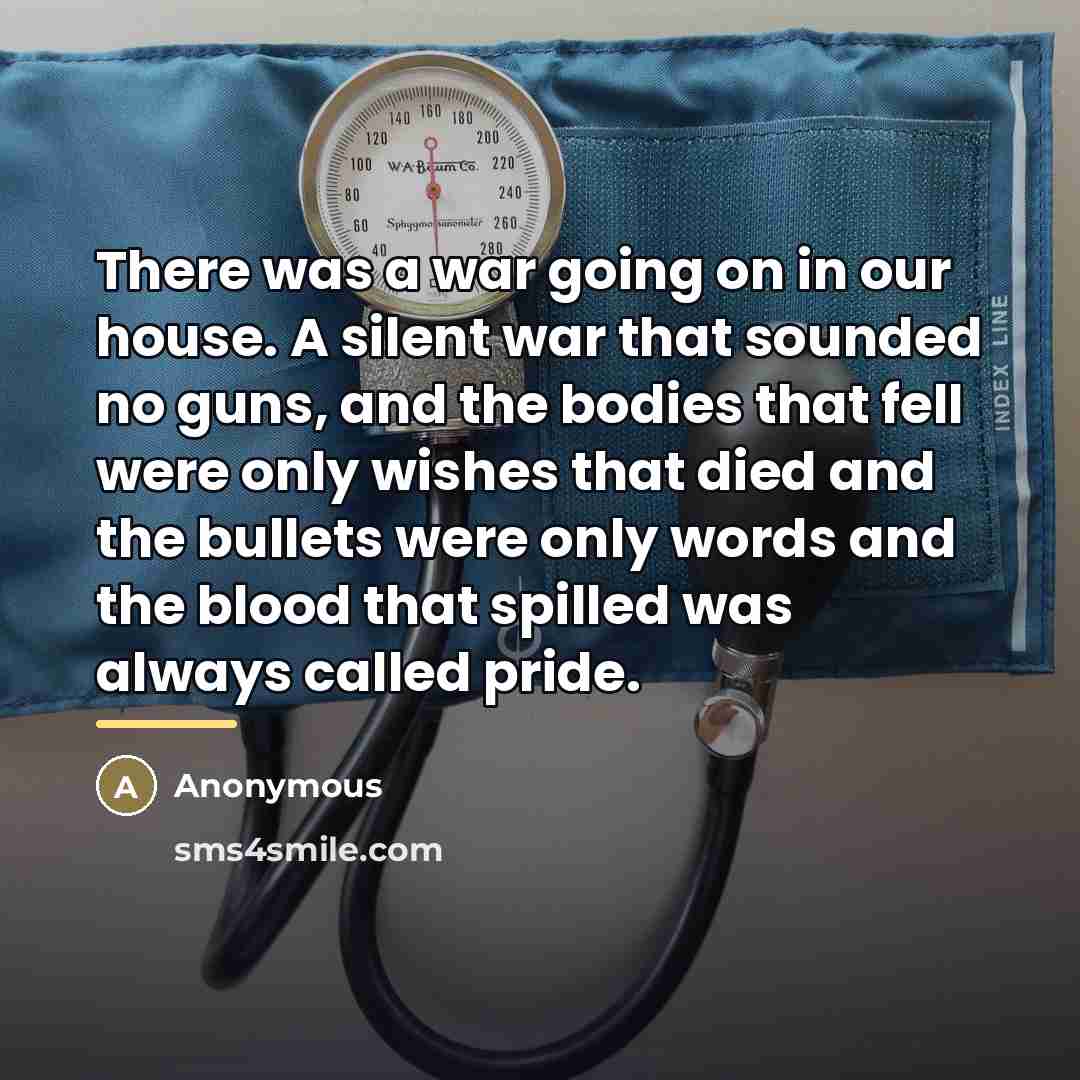 “There was a war going on in our house. A…” quote by Anonymous