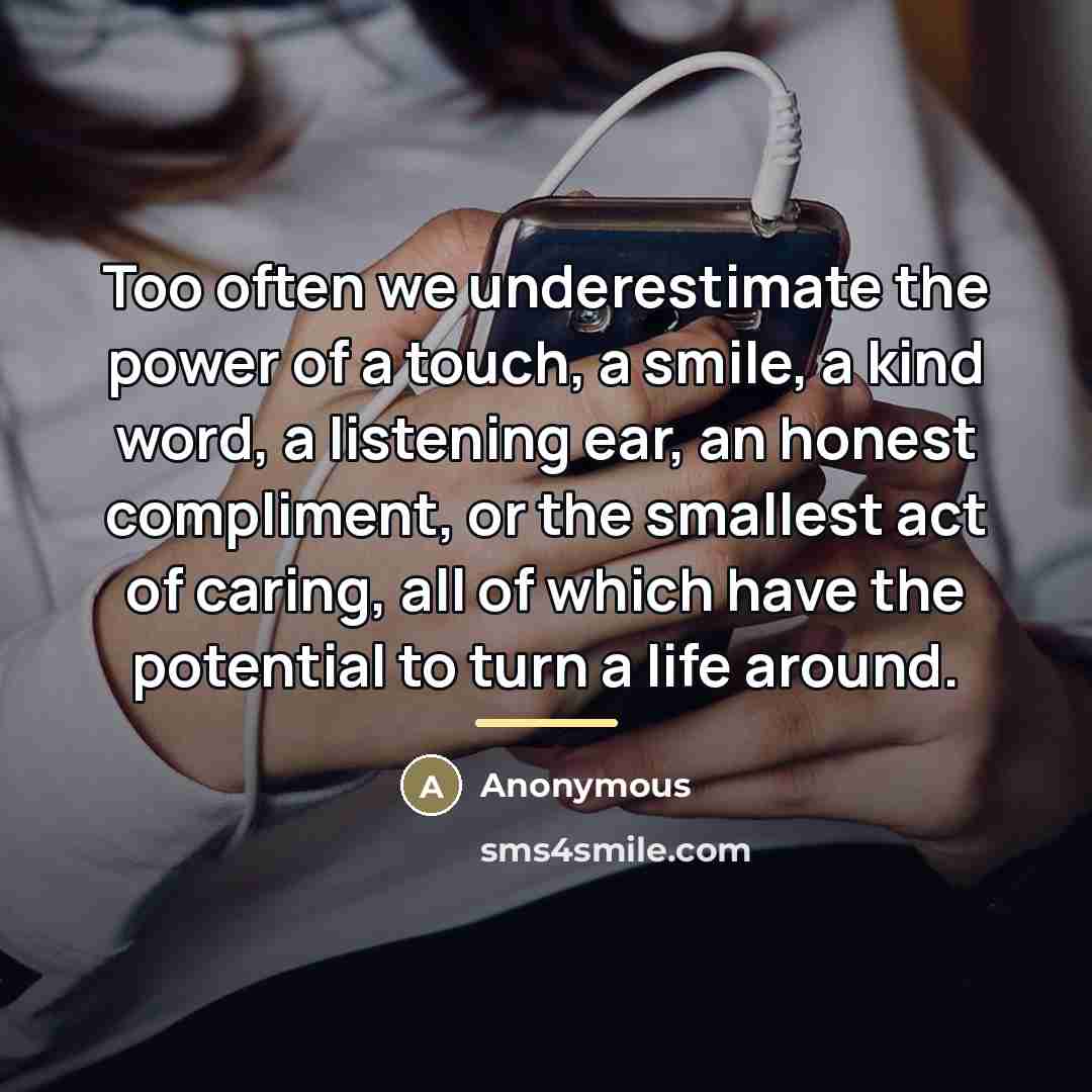 “Too often we underestimate the power of a touch, a…” quote by Anonymous