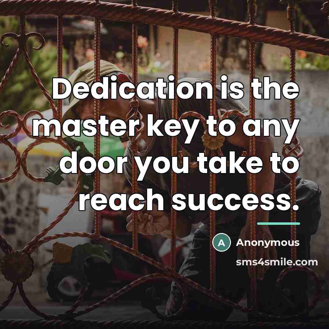 “Dedication is the master key to any door you take…” quote by Anonymous