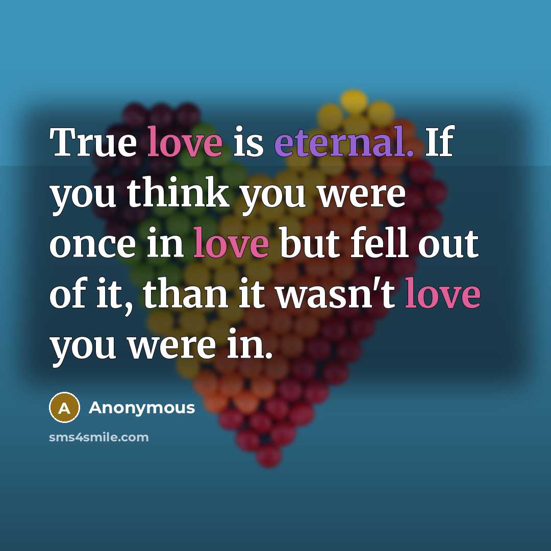 “True love is eternal. If you think you were once…” quote by Anonymous