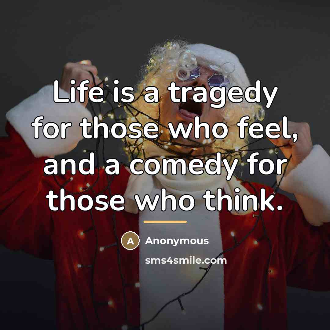 “Life is a tragedy for those who feel, and a…” quote by Anonymous