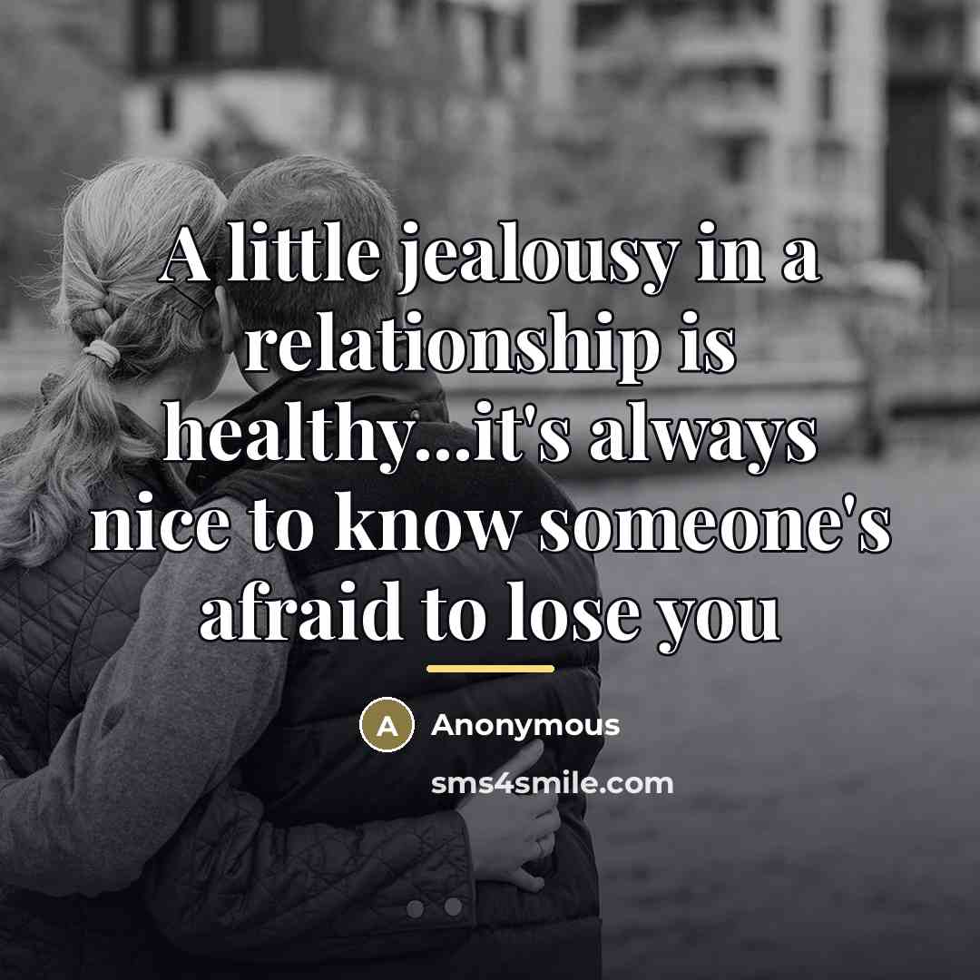“A little jealousy in a relationship is healthy...it's always nice…” quote by Anonymous
