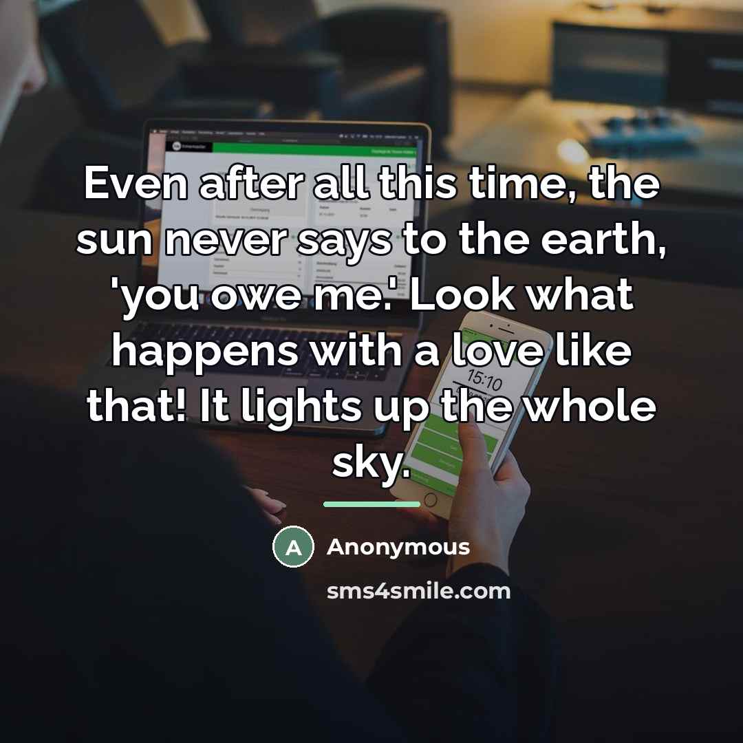 “Even after all this time, the sun never says to…” quote by Anonymous