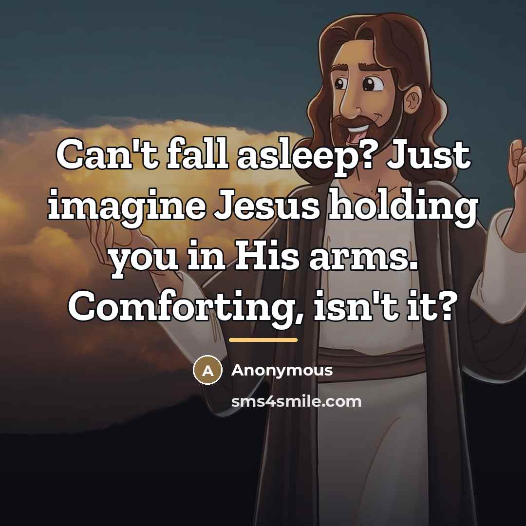 “Can't fall asleep? Just imagine Jesus holding you in His…” quote by Anonymous