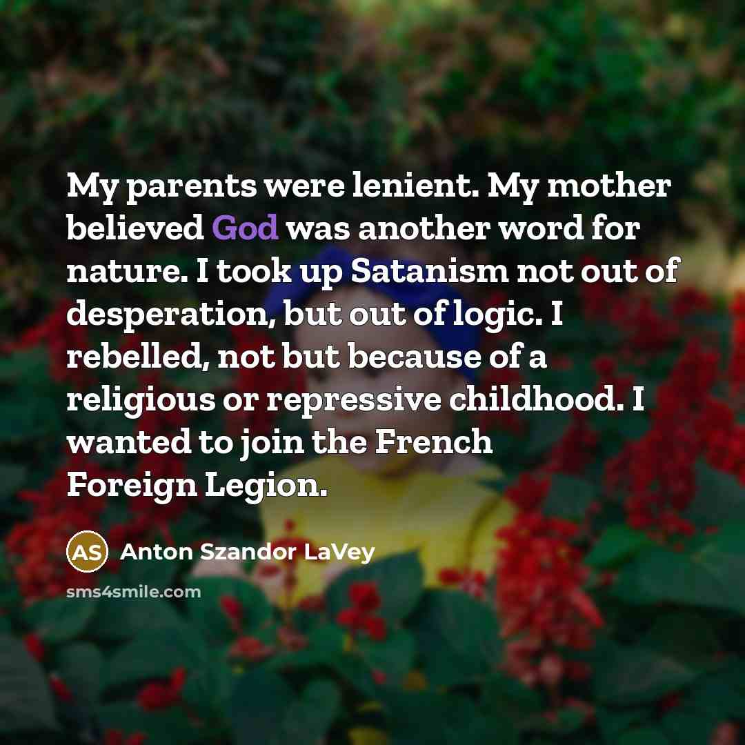 “My parents were lenient. My mother believed God was another…” quote by Anton Szandor LaVey