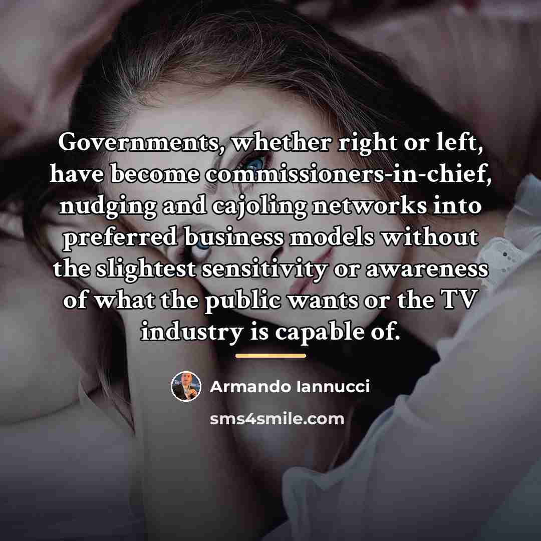“Governments, whether right or left, have become commissioners-in-chief, nudging and…” quote by Armando Iannucci