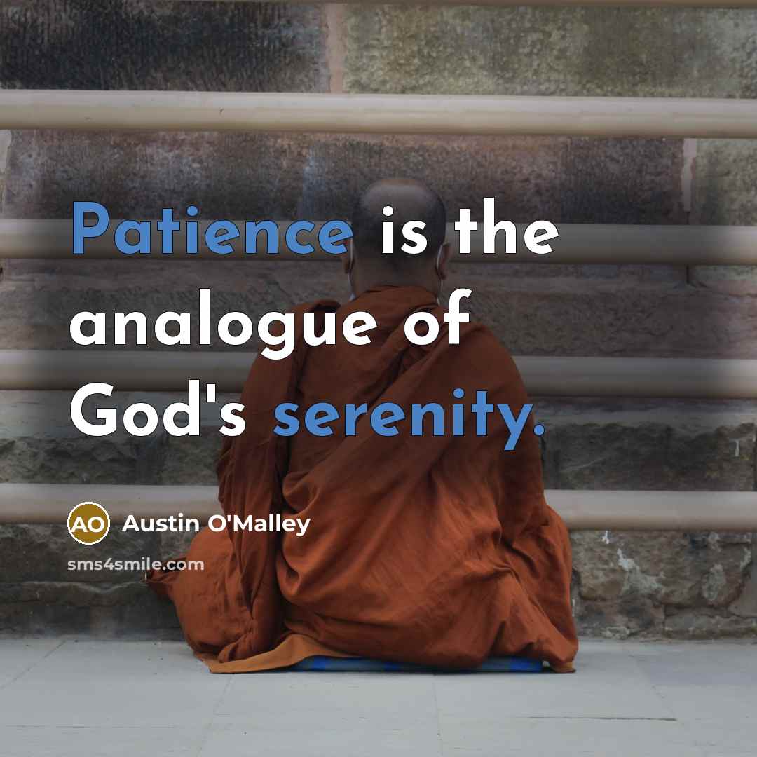 “Patience is the analogue of God's serenity.…” quote by Austin O'Malley