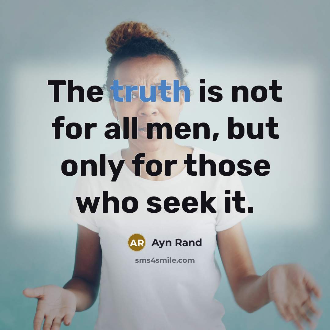 “The truth is not for all men, but only for…” quote by Ayn Rand