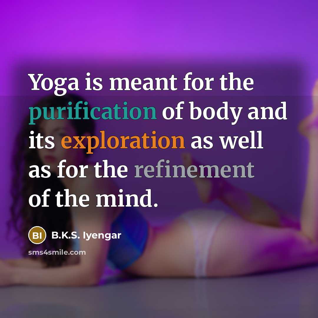 “Yoga is meant for the purification of body and its…” quote by B.K.S. Iyengar
