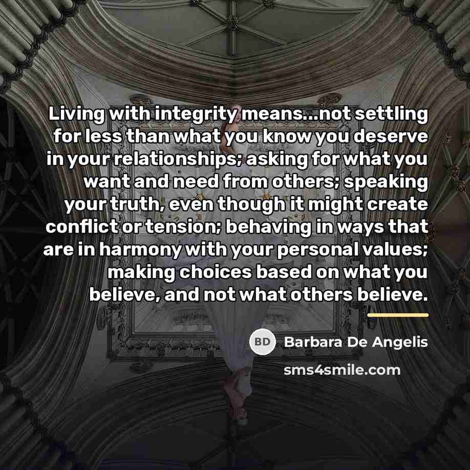 “Living with integrity means...not settling for less than what you…” quote by Barbara De Angelis