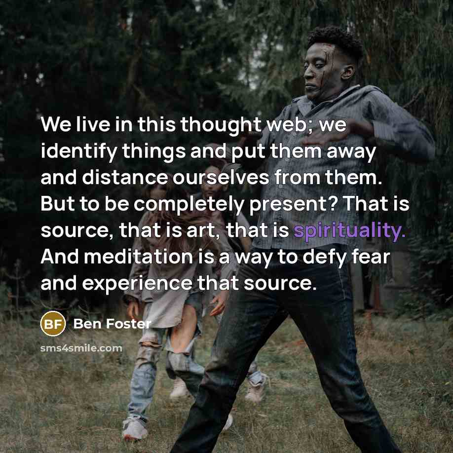 “We live in this thought web; we identify things and…” quote by Ben Foster