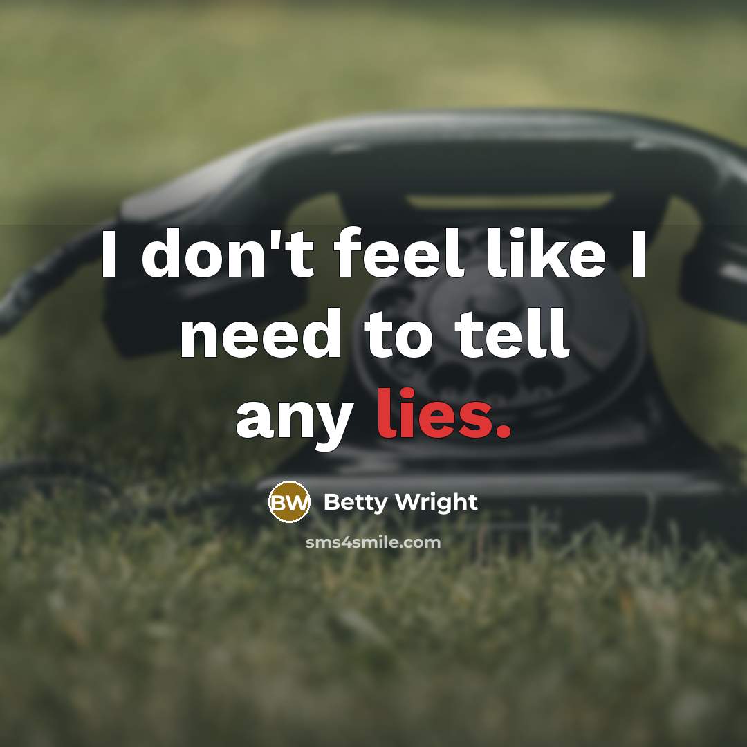 “I don't feel like I need to tell any lies.…” quote by Betty Wright