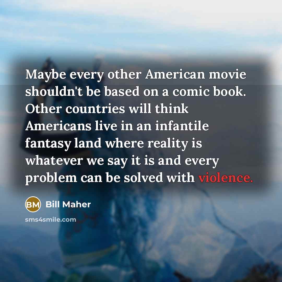 “Maybe every other American movie shouldn't be based on a…” quote by Bill Maher