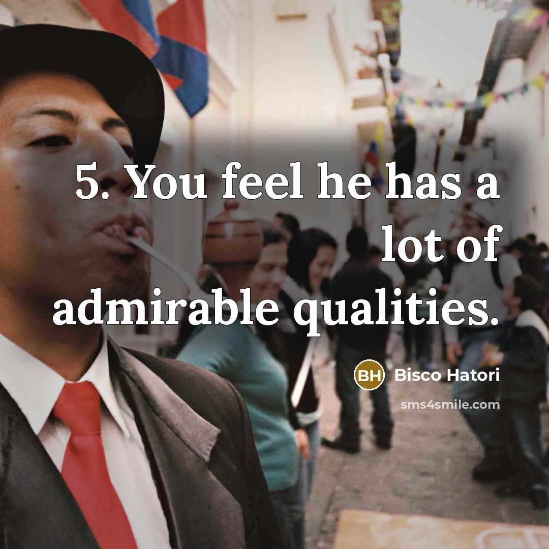 “5. You feel he has a lot of admirable qualities.…” quote by Bisco Hatori