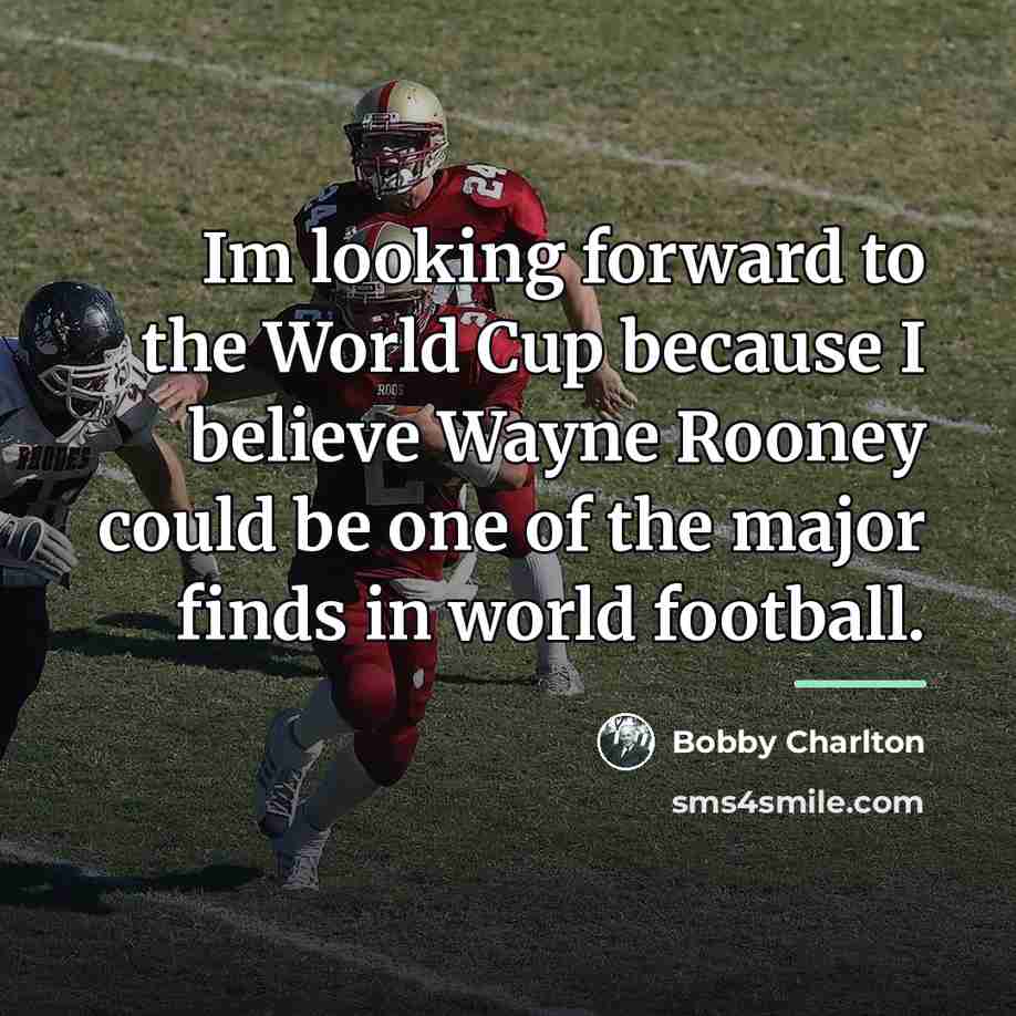 “Im looking forward to the World Cup because I believe…” quote by Bobby Charlton