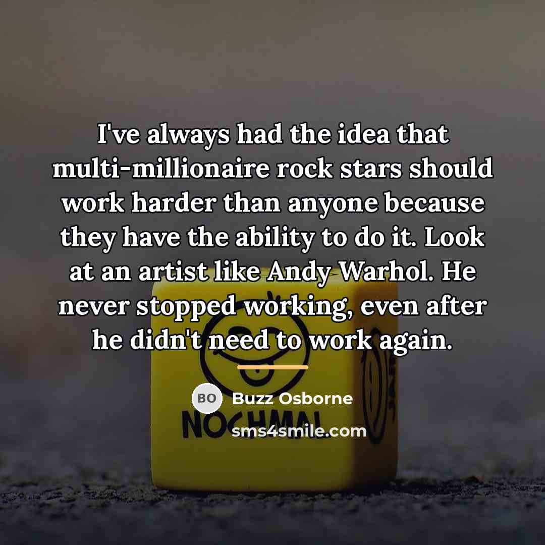 “I've always had the idea that multi-millionaire rock stars should…” quote by Buzz Osborne
