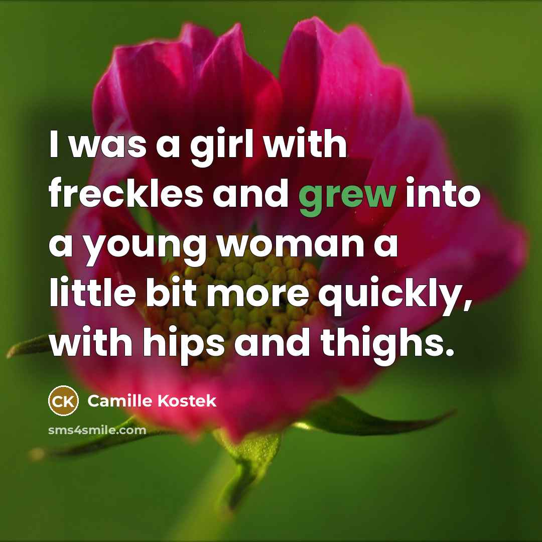 “I was a girl with freckles and grew into a…” quote by Camille Kostek