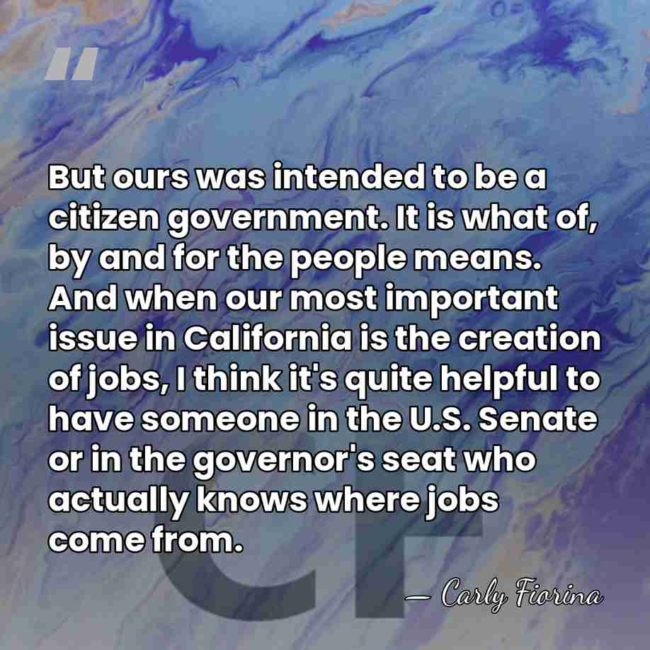 But ours was intended to be a citizen government. It is what&hellip; - Carly Fiorina