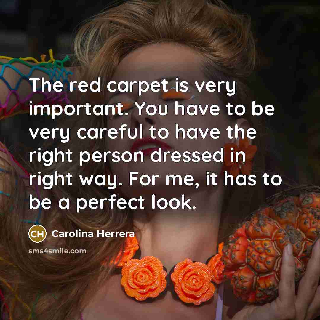 “The red carpet is very important. You have to be…” quote by Carolina Herrera
