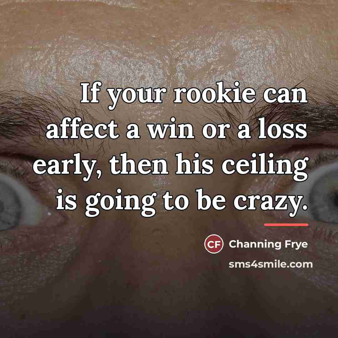 “If your rookie can affect a win or a loss…” quote by Channing Frye