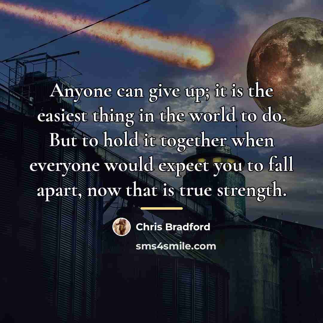 “Anyone can give up; it is the easiest thing in…” quote by Chris Bradford