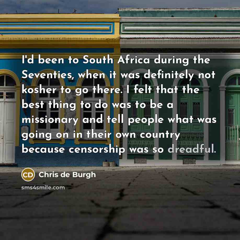 “I'd been to South Africa during the Seventies, when it…” quote by Chris de Burgh