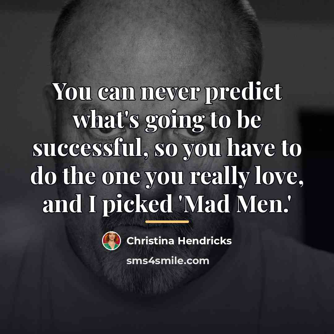“You can never predict what's going to be successful, so…” quote by Christina Hendricks