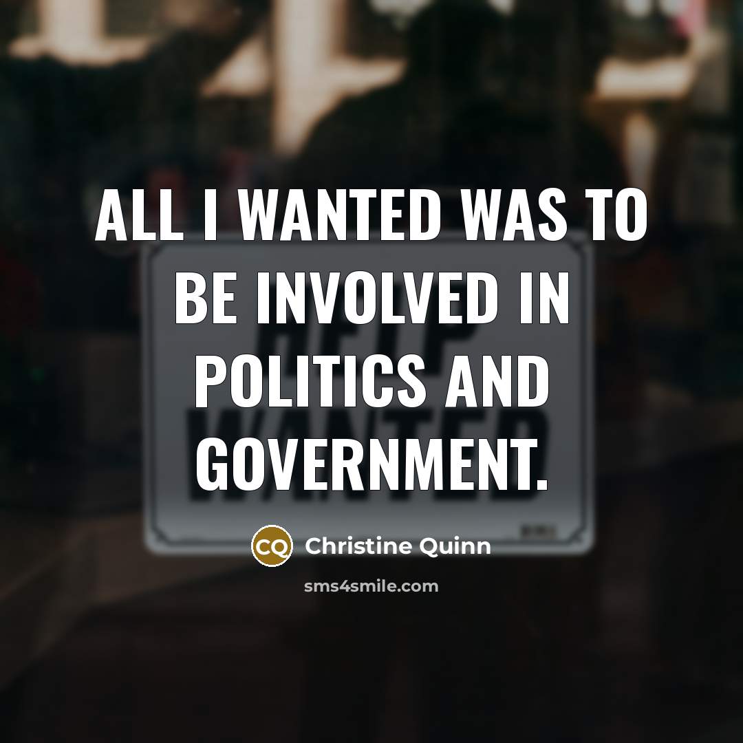 “All I wanted was to be involved in politics and…” quote by Christine Quinn