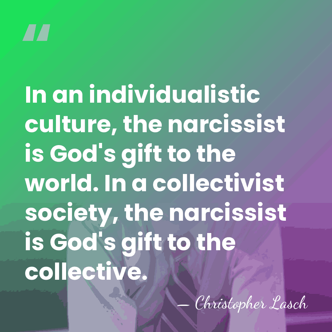 In an individualistic culture, the narcissist is God's gift to the world.&hellip; - Christopher Lasch