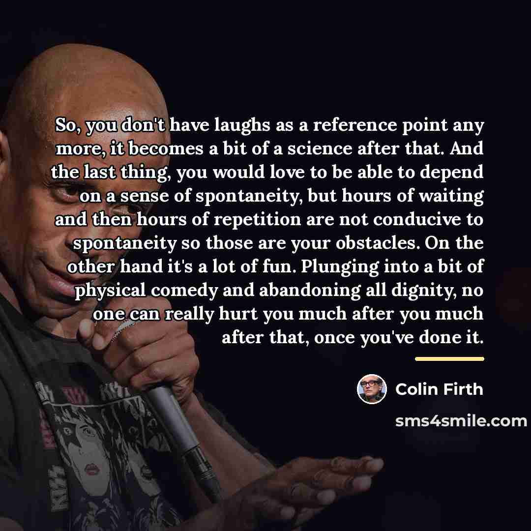 “So, you don't have laughs as a reference point any…” quote by Colin Firth