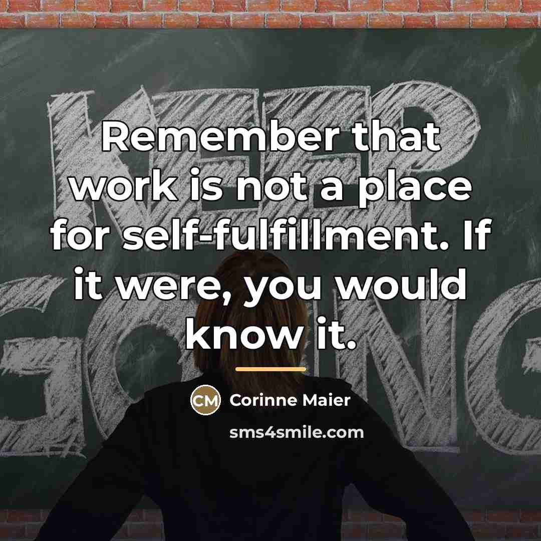 “Remember that work is not a place for self-fulfillment. If…” quote by Corinne Maier