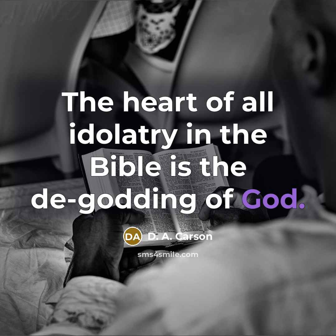 “The heart of all idolatry in the Bible is the…” quote by D. A. Carson