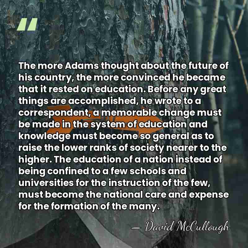 The more Adams thought about the future of his country, the more&hellip; - David McCullough