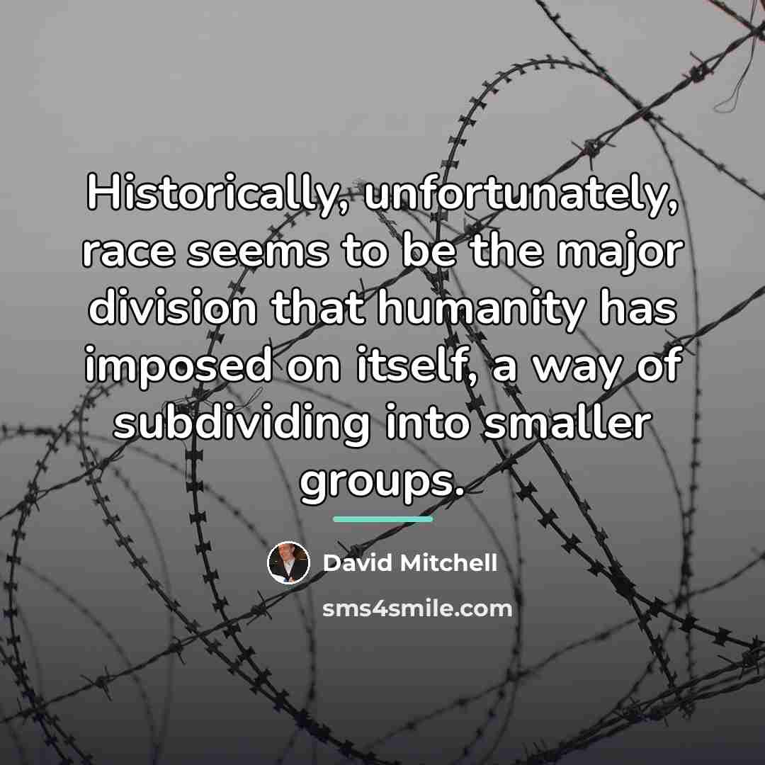 “Historically, unfortunately, race seems to be the major division that…” quote by David Mitchell