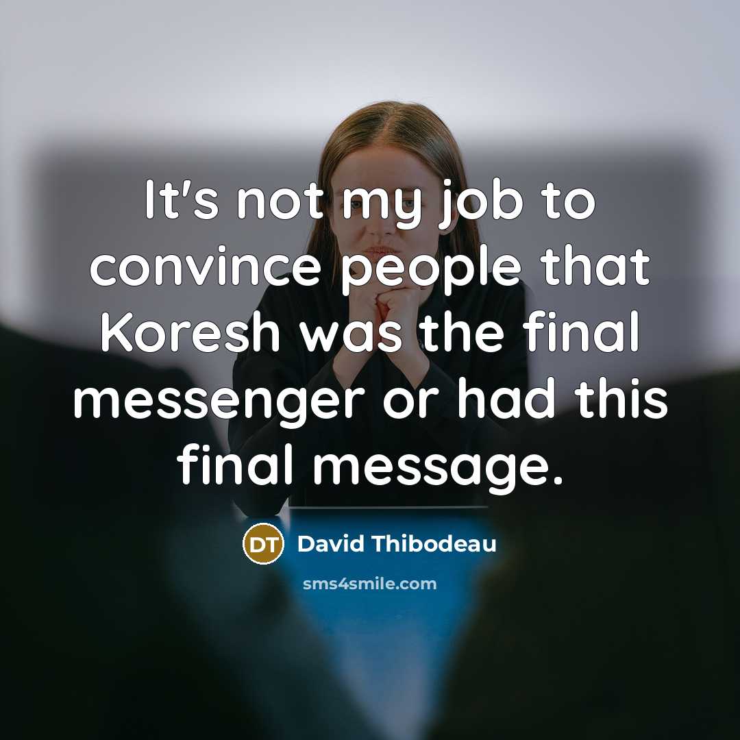 “It's not my job to convince people that Koresh was…” quote by David Thibodeau