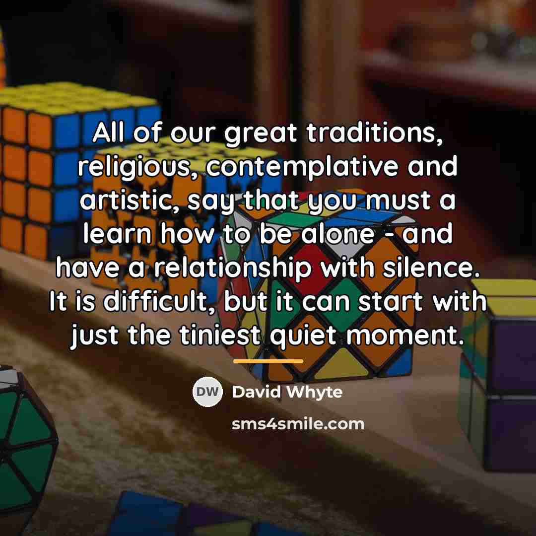 “All of our great traditions, religious, contemplative and artistic, say…” quote by David Whyte
