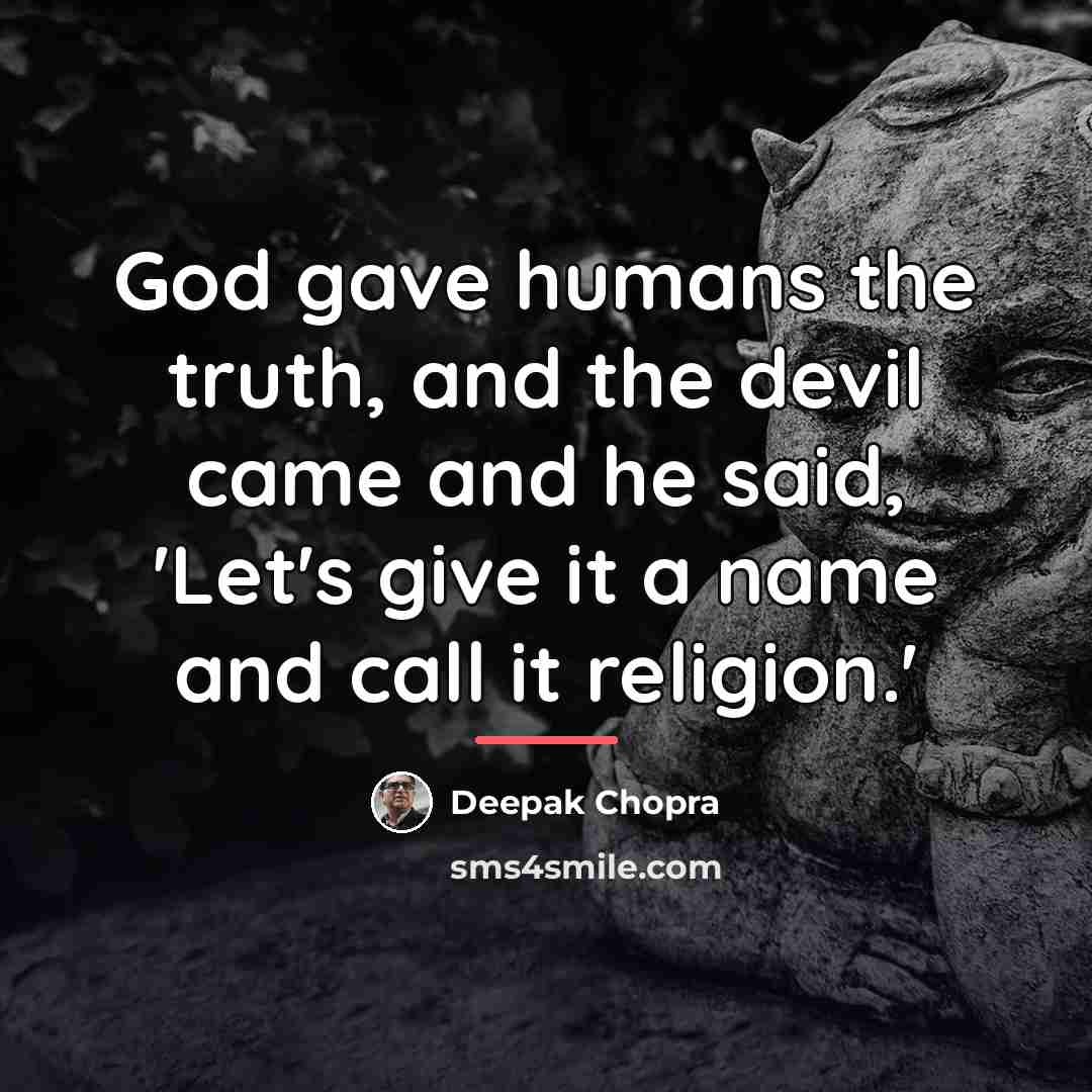 “God gave humans the truth, and the devil came and…” quote by Deepak Chopra