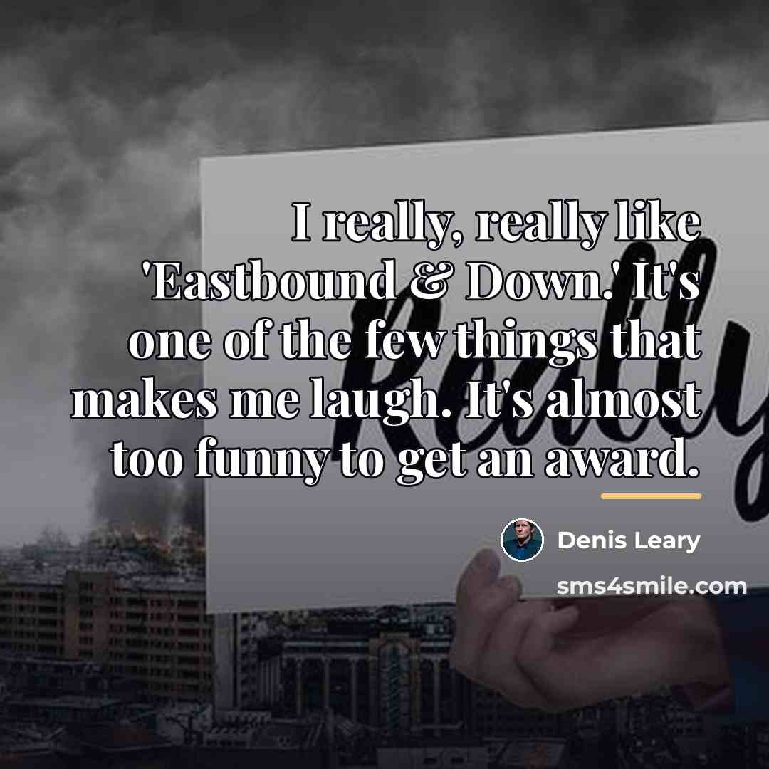 “I really, really like 'Eastbound & Down.' It's one of…” quote by Denis Leary