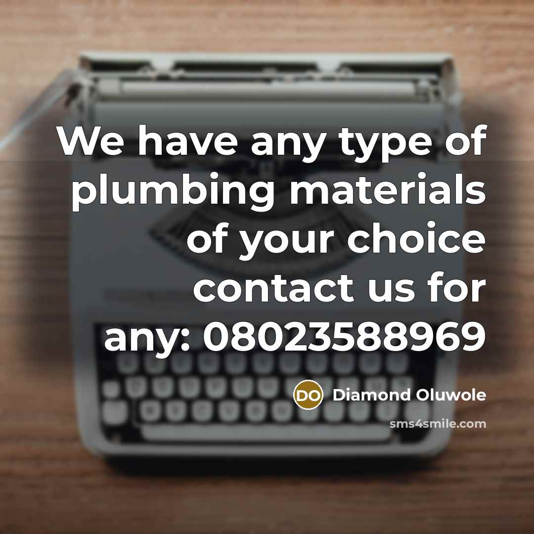 “We have any type of plumbing materials of your choice contact us for any: 08023588969” quote by Diamond Oluwole