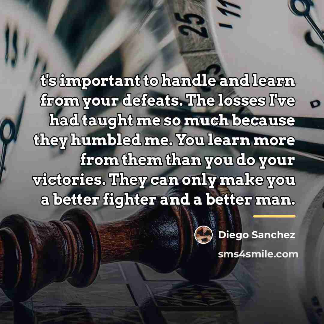 “t's important to handle and learn from your defeats. The…” quote by Diego Sanchez