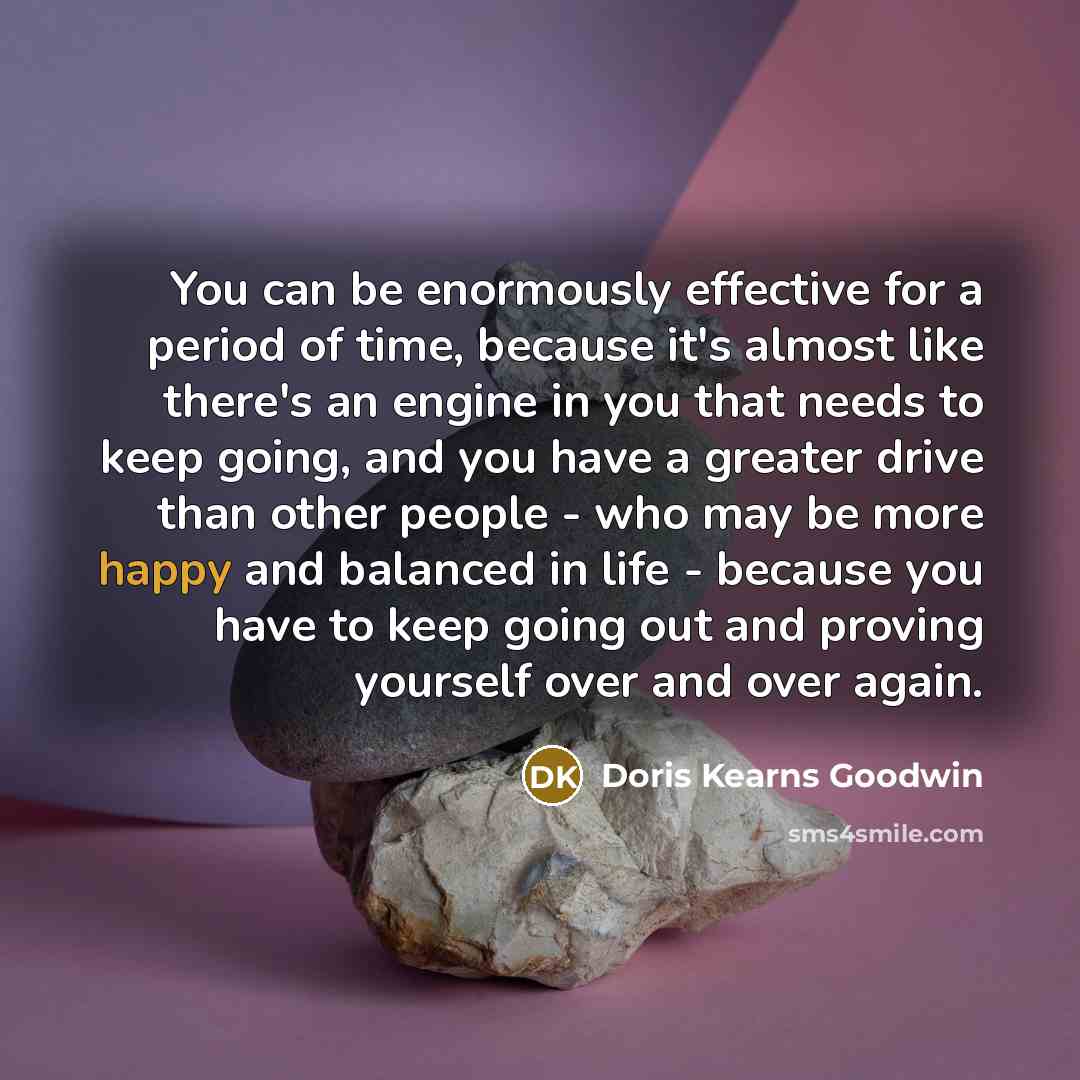 “You can be enormously effective for a period of time,…” quote by Doris Kearns Goodwin
