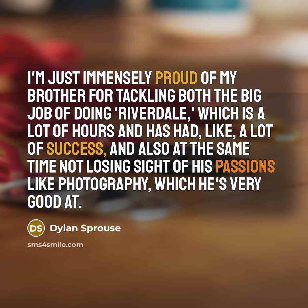 “I'm just immensely proud of my brother for tackling both…” quote by Dylan Sprouse