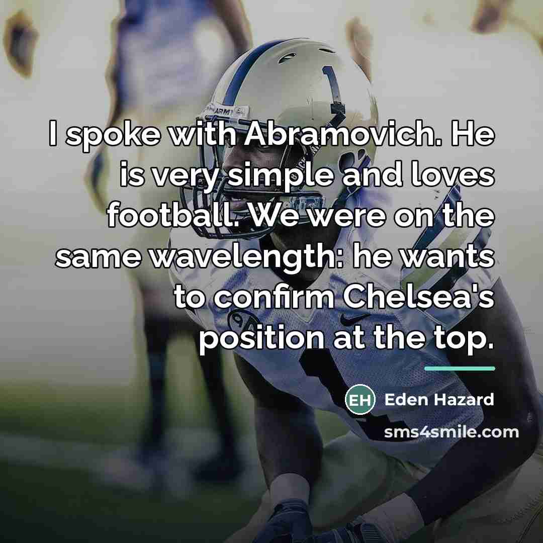 “I spoke with Abramovich. He is very simple and loves…” quote by Eden Hazard