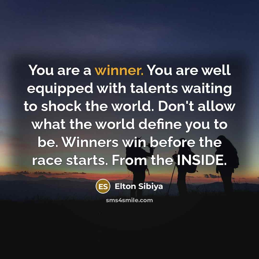 “You are a winner. You are well equipped with talents…” quote by Elton Sibiya