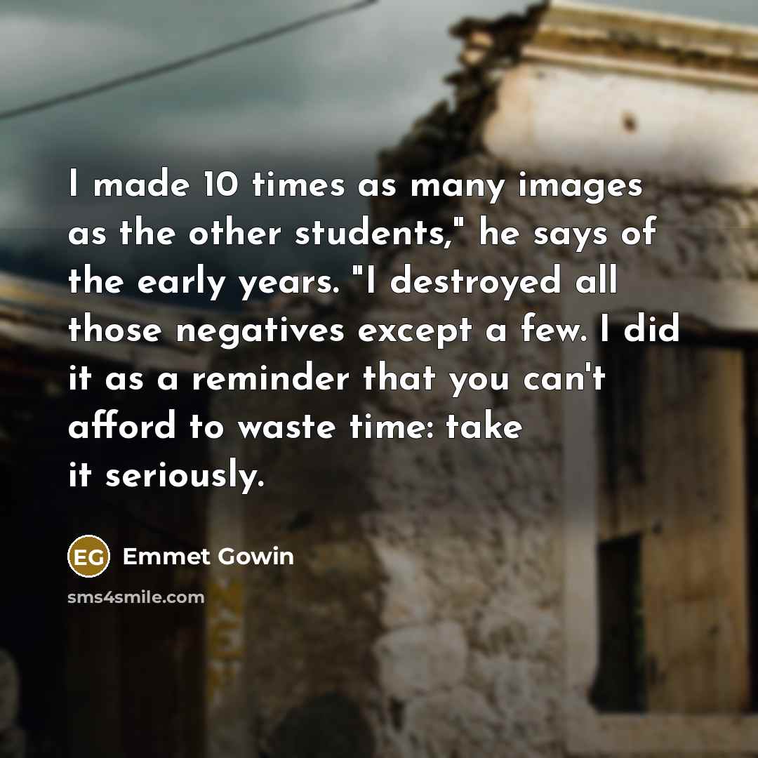 “I made 10 times as many images as the other…” quote by Emmet Gowin