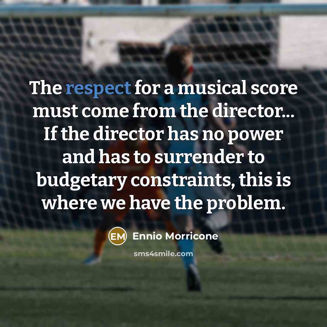 “The respect for a musical score must come from the…” quote by Ennio Morricone