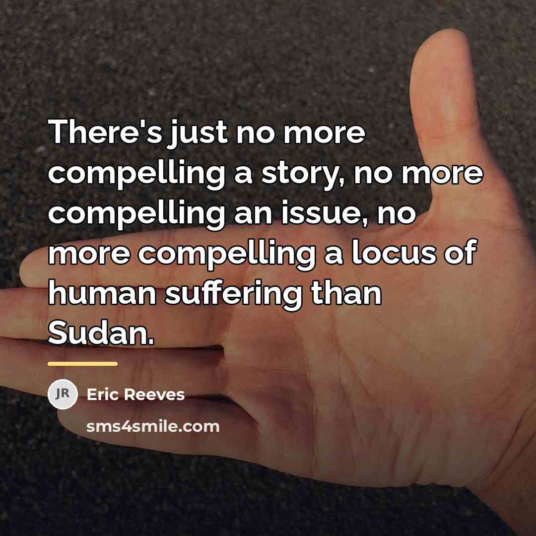 “There's just no more compelling a story, no more compelling…” quote by Eric Reeves